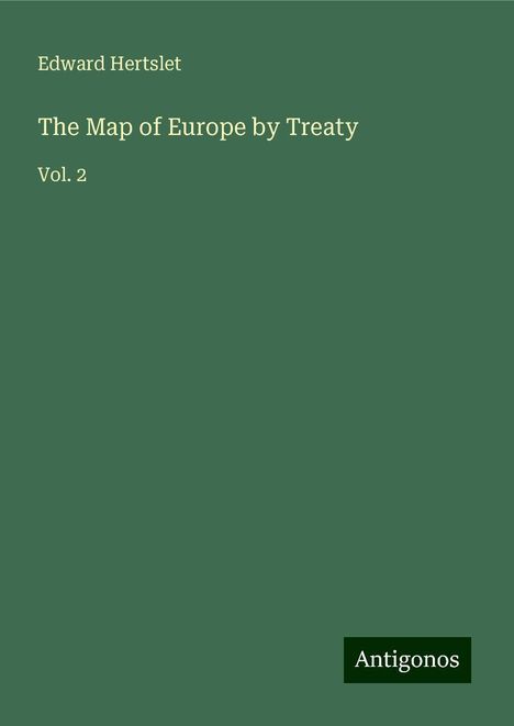 Edward Hertslet: The Map of Europe by Treaty, Buch