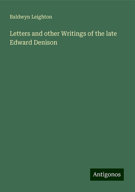 Baldwyn Leighton: Letters and other Writings of the late Edward Denison, Buch