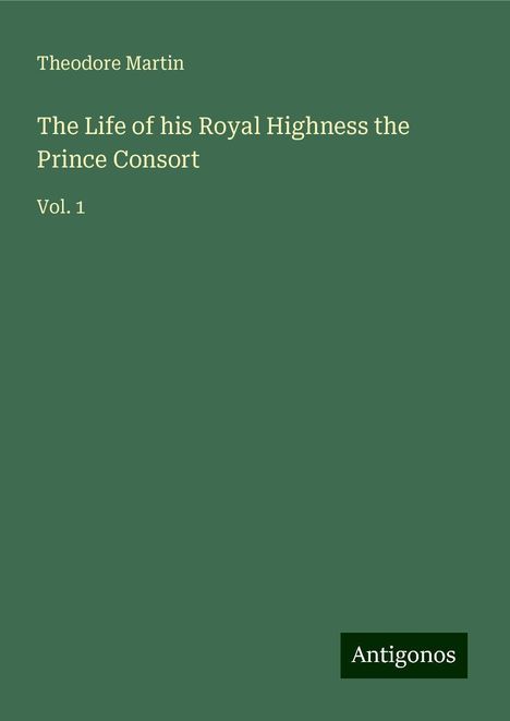 Theodore Martin: The Life of his Royal Highness the Prince Consort, Buch