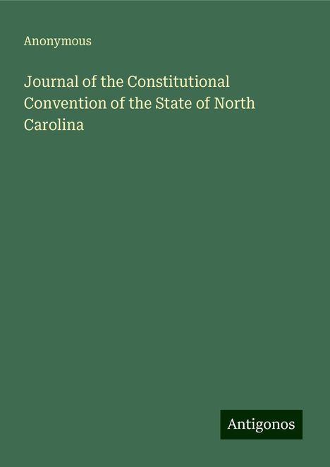 Anonymous: Journal of the Constitutional Convention of the State of North Carolina, Buch