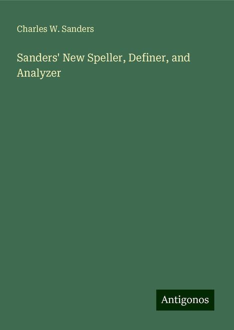 Charles W. Sanders: Sanders' New Speller, Definer, and Analyzer, Buch