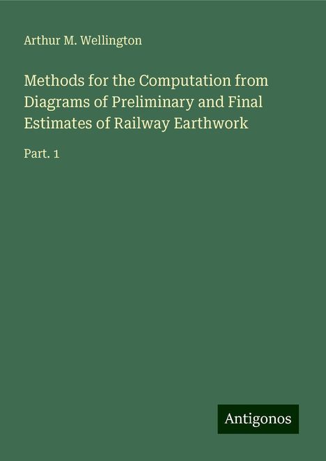 Arthur M. Wellington: Methods for the Computation from Diagrams of Preliminary and Final Estimates of Railway Earthwork, Buch