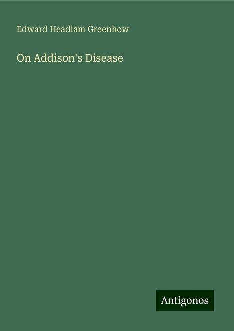 Edward Headlam Greenhow: On Addison's Disease, Buch