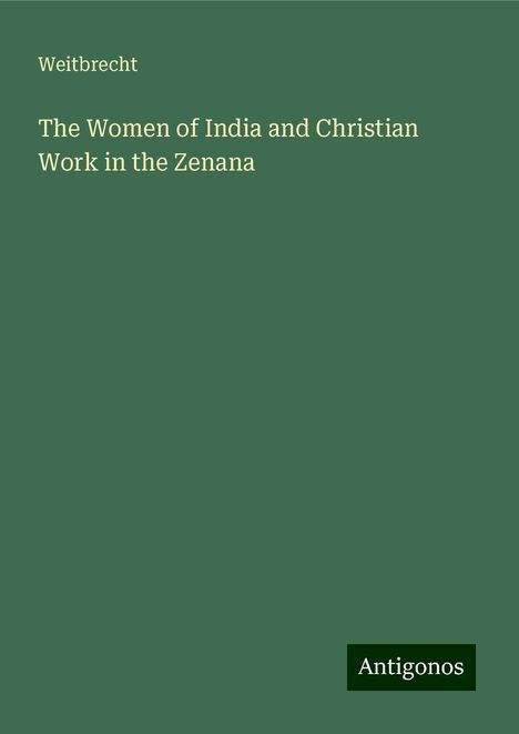 Weitbrecht: The Women of India and Christian Work in the Zenana, Buch