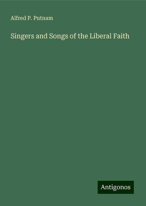 Alfred P. Putnam: Singers and Songs of the Liberal Faith, Buch