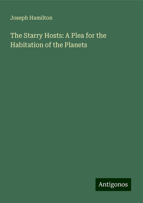 Joseph Hamilton: The Starry Hosts: A Plea for the Habitation of the Planets, Buch