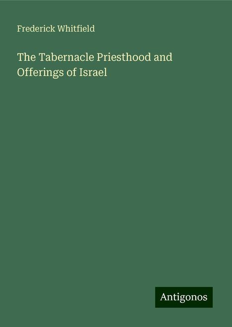 Frederick Whitfield: The Tabernacle Priesthood and Offerings of Israel, Buch