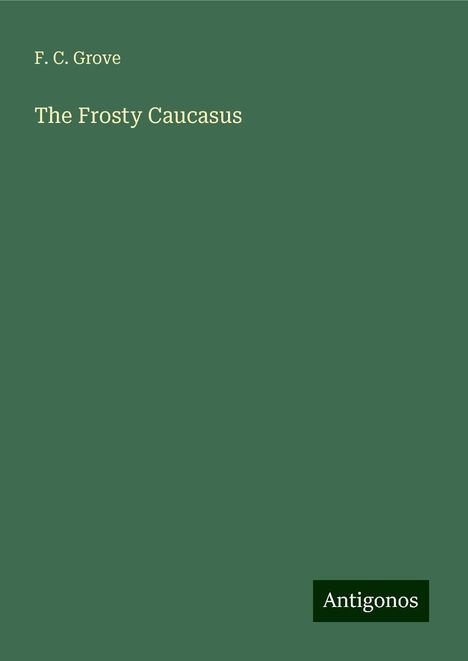 F. C. Grove: The Frosty Caucasus, Buch