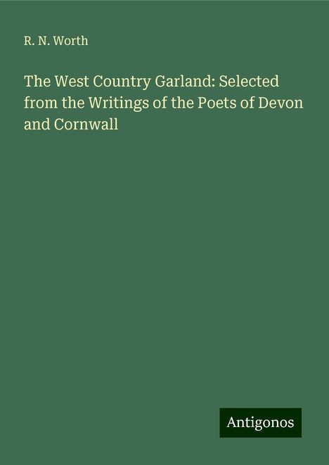 R. N. Worth: The West Country Garland: Selected from the Writings of the Poets of Devon and Cornwall, Buch