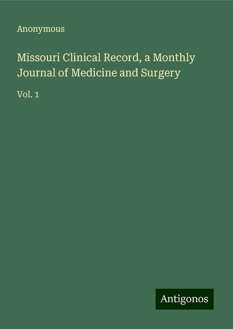 Anonymous: Missouri Clinical Record, a Monthly Journal of Medicine and Surgery, Buch