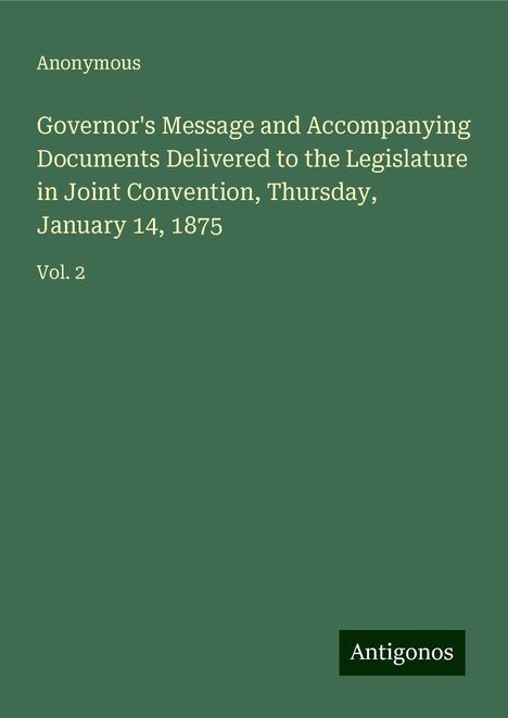 Anonymous: Governor's Message and Accompanying Documents Delivered to the Legislature in Joint Convention, Thursday, January 14, 1875, Buch