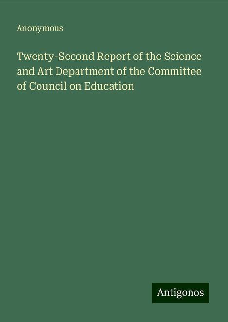 Anonymous: Twenty-Second Report of the Science and Art Department of the Committee of Council on Education, Buch