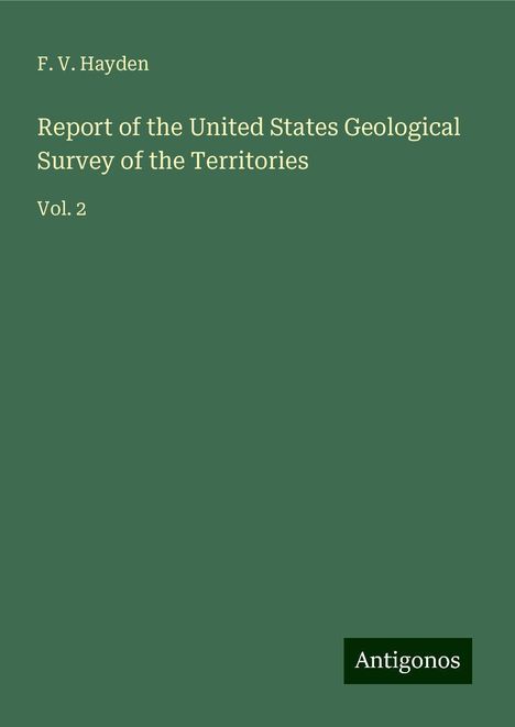 F. V. Hayden: Report of the United States Geological Survey of the Territories, Buch