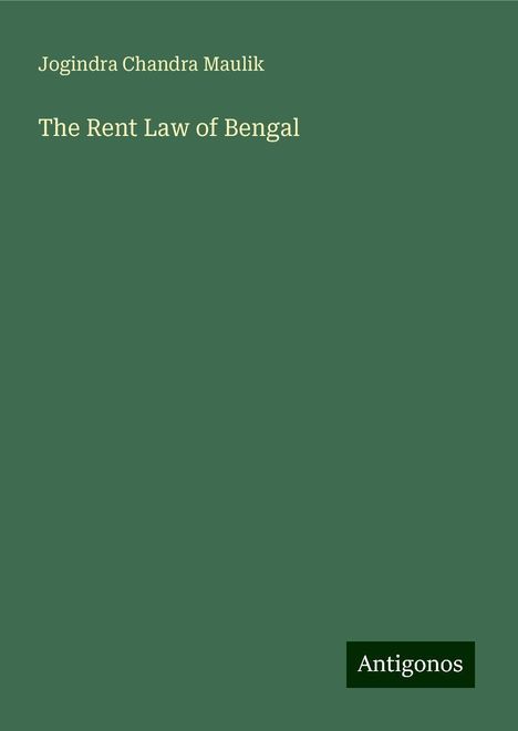 Jogindra Chandra Maulik: The Rent Law of Bengal, Buch