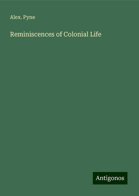 Alex. Pyne: Reminiscences of Colonial Life, Buch