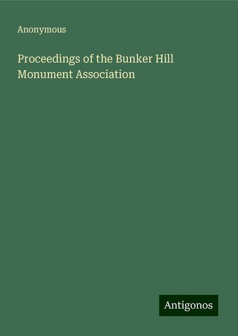 Anonymous: Proceedings of the Bunker Hill Monument Association, Buch