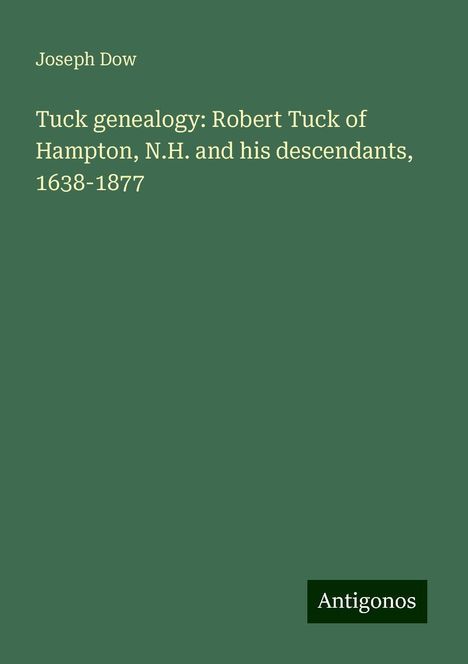 Joseph Dow: Tuck genealogy: Robert Tuck of Hampton, N.H. and his descendants, 1638-1877, Buch