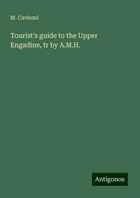 M. Caviezel: Tourist's guide to the Upper Engadine, tr by A.M.H., Buch