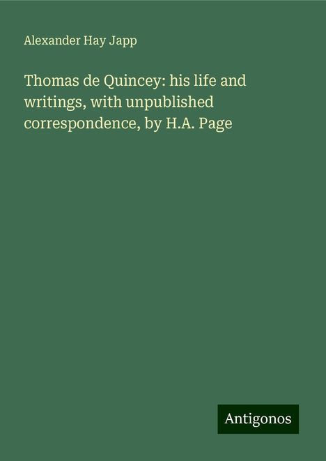 Alexander Hay Japp: Thomas de Quincey: his life and writings, with unpublished correspondence, by H.A. Page, Buch