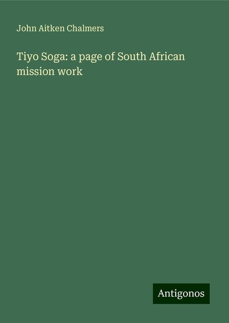 John Aitken Chalmers: Tiyo Soga: a page of South African mission work, Buch