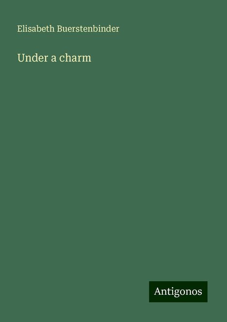 Elisabeth Buerstenbinder: Under a charm, Buch