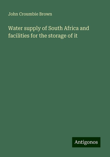 John Croumbie Brown: Water supply of South Africa and facilities for the storage of it, Buch