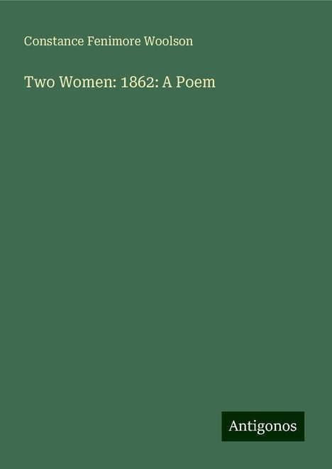 Constance Fenimore Woolson: Two Women: 1862: A Poem, Buch