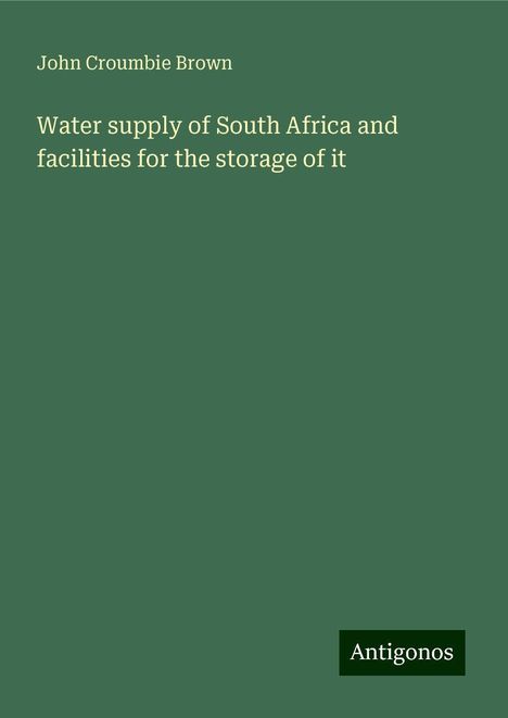 John Croumbie Brown: Water supply of South Africa and facilities for the storage of it, Buch