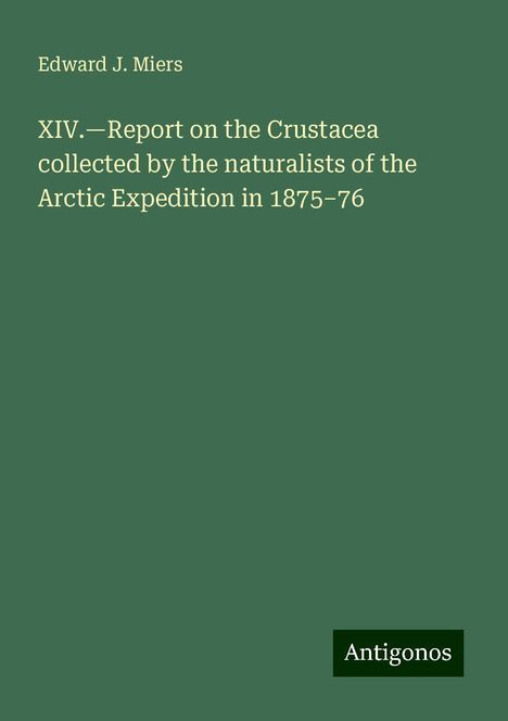 Edward J. Miers: XIV.¿Report on the Crustacea collected by the naturalists of the Arctic Expedition in 1875¿76, Buch