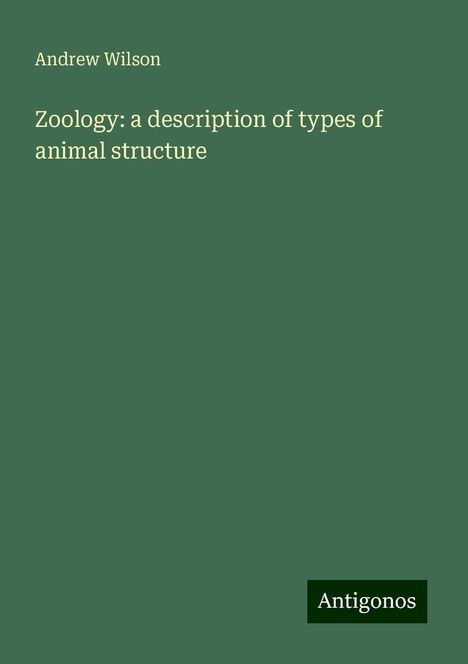 Andrew Wilson: Zoology: a description of types of animal structure, Buch