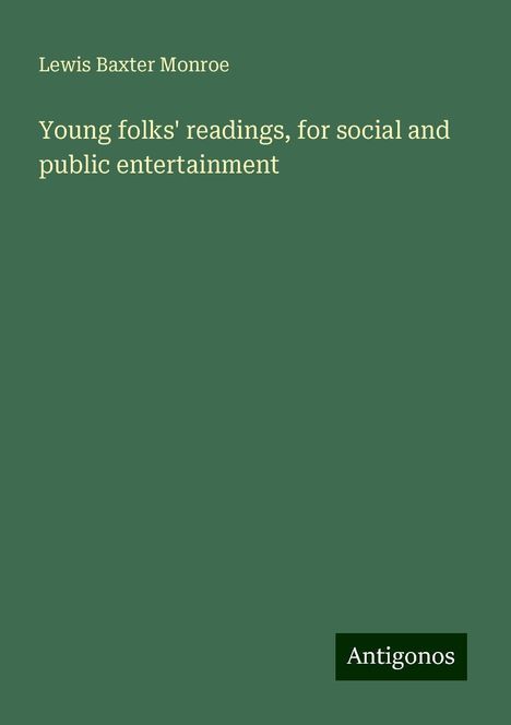 Lewis Baxter Monroe: Young folks' readings, for social and public entertainment, Buch