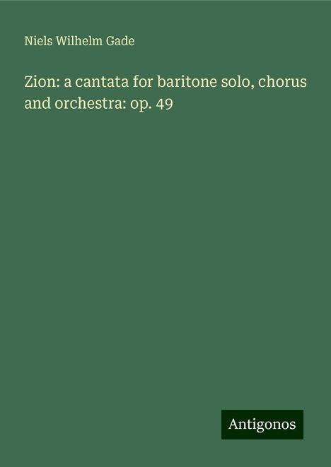 Niels Wilhelm Gade (1817-1890): Zion: a cantata for baritone solo, chorus and orchestra: op. 49, Buch