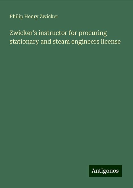 Philip Henry Zwicker: Zwicker's instructor for procuring stationary and steam engineers license, Buch