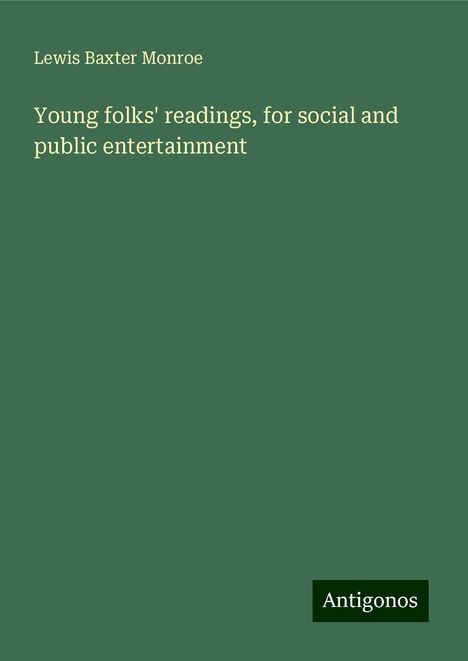 Lewis Baxter Monroe: Young folks' readings, for social and public entertainment, Buch