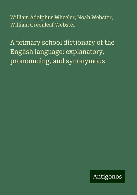 William Adolphus Wheeler: A primary school dictionary of the English language: explanatory, pronouncing, and synonymous, Buch