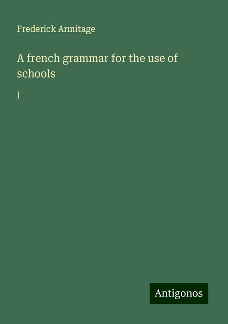 Frederick Armitage: A french grammar for the use of schools, Buch