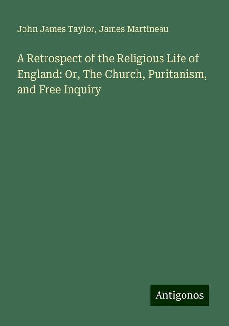 John James Taylor: A Retrospect of the Religious Life of England: Or, The Church, Puritanism, and Free Inquiry, Buch