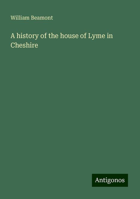 William Beamont: A history of the house of Lyme in Cheshire, Buch