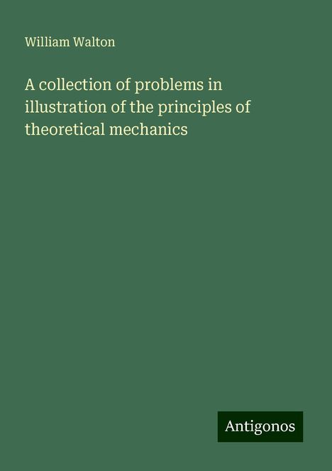 William Walton (1902-1983): A collection of problems in illustration of the principles of theoretical mechanics, Buch