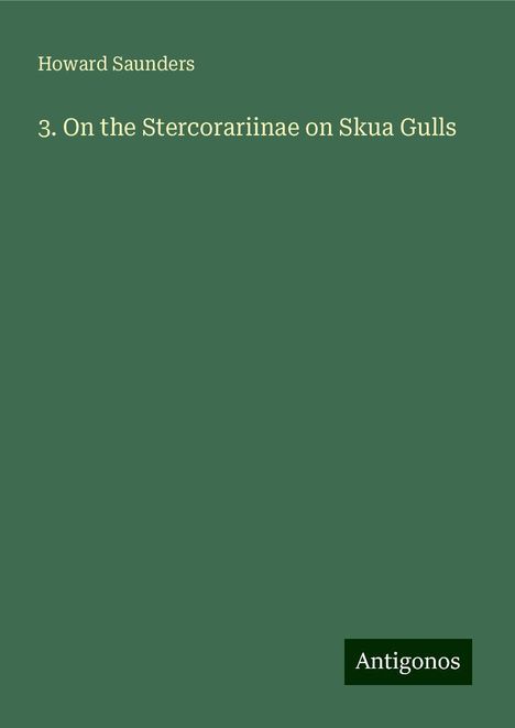 Howard Saunders: 3. On the Stercorariinae on Skua Gulls, Buch