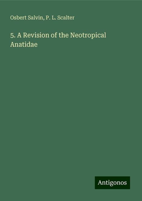 Osbert Salvin: 5. A Revision of the Neotropical Anatidae, Buch