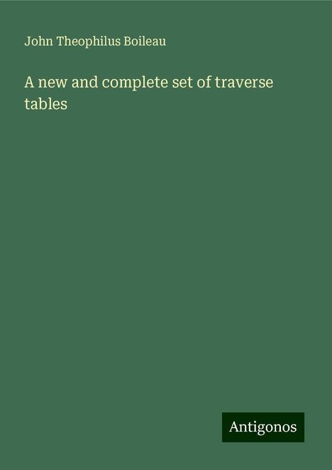 John Theophilus Boileau: A new and complete set of traverse tables, Buch