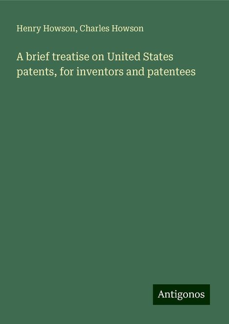 Henry Howson: A brief treatise on United States patents, for inventors and patentees, Buch