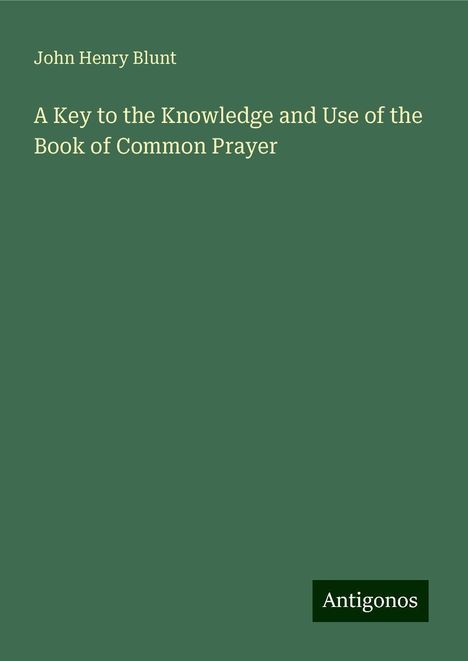 John Henry Blunt: A Key to the Knowledge and Use of the Book of Common Prayer, Buch