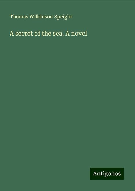 Thomas Wilkinson Speight: A secret of the sea. A novel, Buch