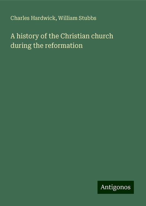 Charles Hardwick: A history of the Christian church during the reformation, Buch