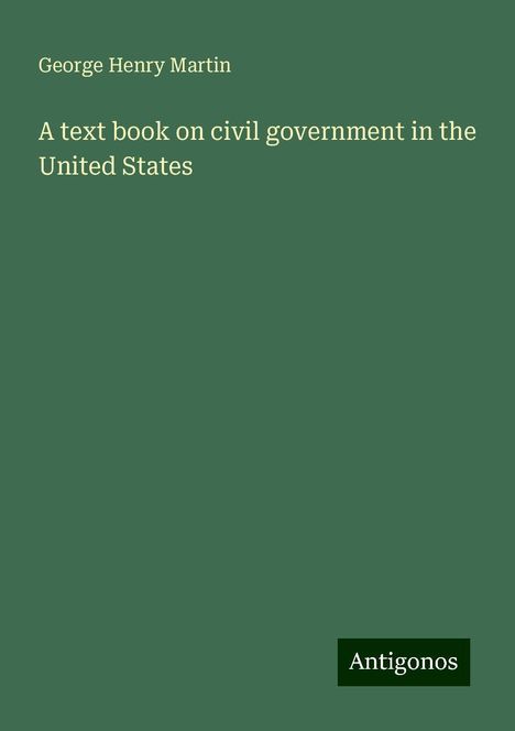 George Henry Martin: A text book on civil government in the United States, Buch