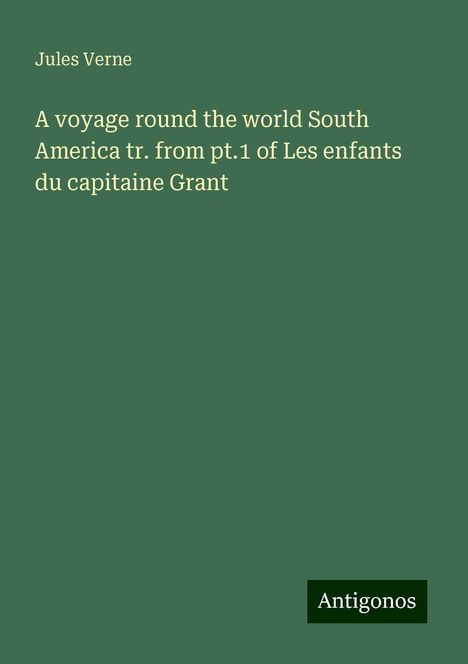 Jules Verne: A voyage round the world South America tr. from pt.1 of Les enfants du capitaine Grant, Buch