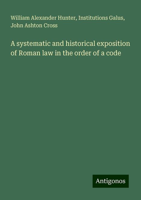 William Alexander Hunter: A systematic and historical exposition of Roman law in the order of a code, Buch