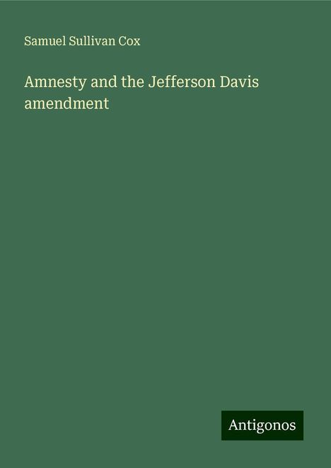 Samuel Sullivan Cox: Amnesty and the Jefferson Davis amendment, Buch